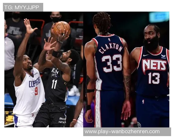 篮网与快船下半场激战回顾球员表现与战术分析全景呈现